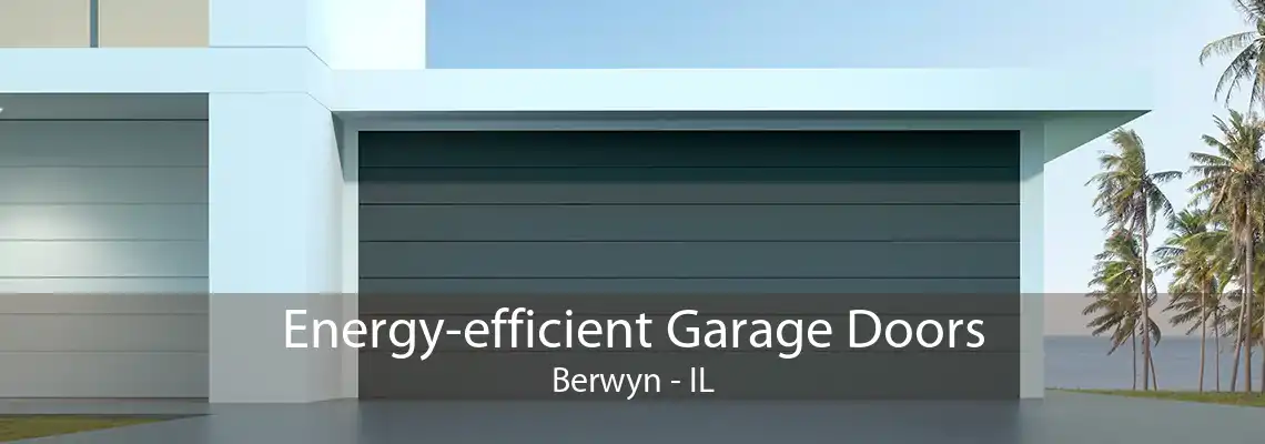 Energy-efficient Garage Doors Berwyn - IL