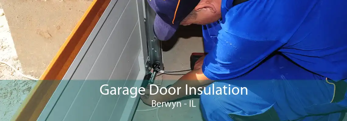 Garage Door Insulation Berwyn - IL