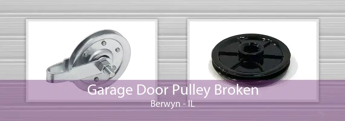 Garage Door Pulley Broken Berwyn - IL