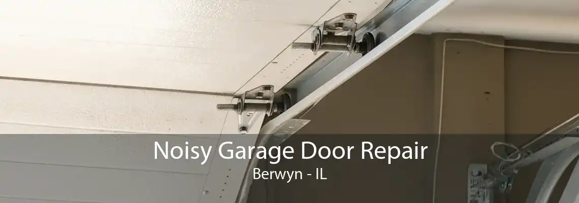 Noisy Garage Door Repair Berwyn - IL