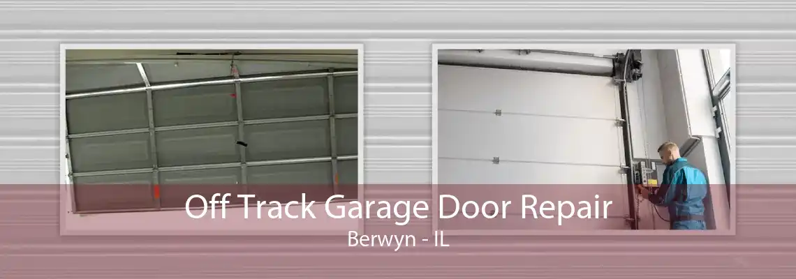 Off Track Garage Door Repair Berwyn - IL